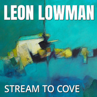 Leon Lowman - Stream to Cove
