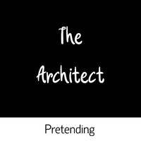 The Architect - Pretending