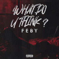 Feby - What Do You Think (Explicit)