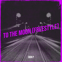 Don P - To the Moon (Freestyle) (Explicit)