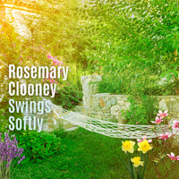 Rosemary Clooney - Rosemary Clooney Swings Softly