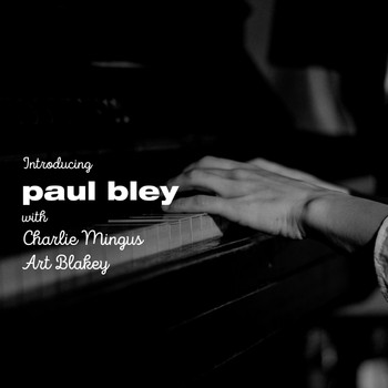 Paul Bley with Charlie Mingus and Art Blakey - Introducing Paul Bley