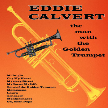 Eddie Calvert - The Man with the Golden Trumpet