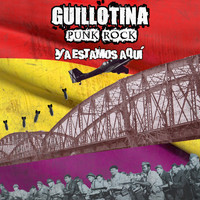 Guillotina Punk Rock - Ya Estamos Aquí (Explicit)