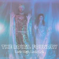 The Royal Foundry - Little High Little Low