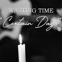 Wasting Time - Certain Days