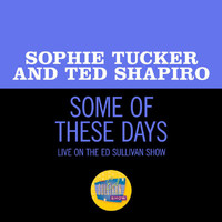 Sophie Tucker, Ted Shapiro - Some Of These Days (Live On The Ed Sullivan Show, November 29, 1953)