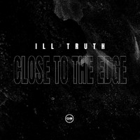 Ill Truth - Close To The Edge EP