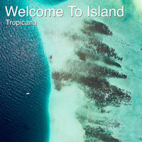 Tropicana - Welcome to Island