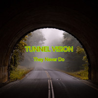 Tunnel Vision - They Never Do