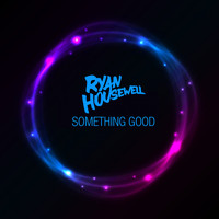 Ryan Housewell - Something Good