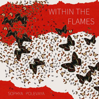 Sophya Polevaya - Within the Flames: Music for Scordatura Violin & Electronics