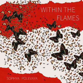 Sophya Polevaya - Within the Flames: Music for Scordatura Violin & Electronics