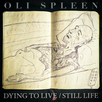 Oli Spleen - Dying to Live / Still Life