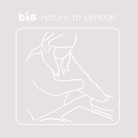 Bis - Return to Central (20th Anniversary Edition)
