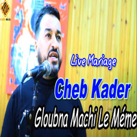 Cheb Kader - Gloubna Machi Le Méme