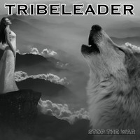Tribeleader - STOP THE WAR