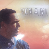 Rafael Torres - Ven a Mi