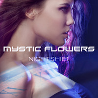 MYSTIC FLOWERS - Night Shift