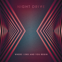 Night Drive - Where I End and You Begin