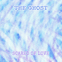 The Ghost - Scared of Love