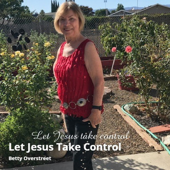 Betty Overstreet - Let Jesus Take Control