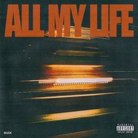 Buck - All My Life (Explicit)