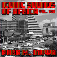 Nura M. Inuwa - Iconic Sounds of Africa, Vol. 105
