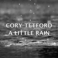 Cory Tetford - A Little Rain