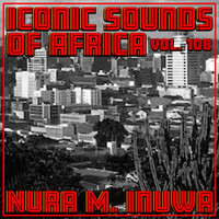 Nura M. Inuwa - Iconic Sounds of Africa, Vol. 108