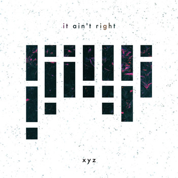 XYZ - It Ain't Right