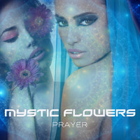 MYSTIC FLOWERS - Prayer
