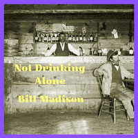 Bill Madison - Not Drinkin' Alone