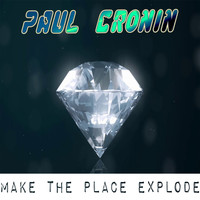 Paul Cronin - Make The Place Explode