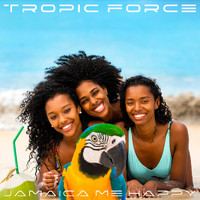 TROPIC FORCE - Jamaica Me Happy
