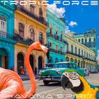 TROPIC FORCE - Havana Spirit