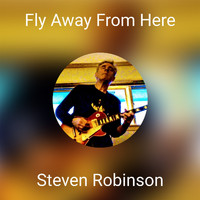 Steven Robinson - Fly Away From Here