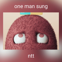 Ntt - one man sung