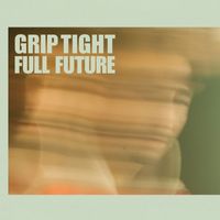 GRIP TIGHT - Full Future