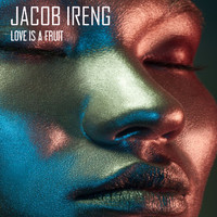 Jacob Ireng - Love Is A Fruit
