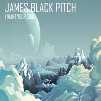 James Black Pitch - I Want Your Soul