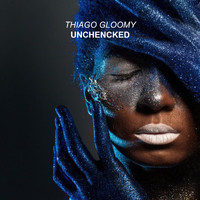 Thiago Gloomy - Unchencked