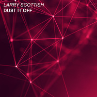 Larry Scottish - Dust It Off