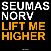 Seumas Norv - Lift Me Higher