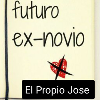 El Propio Jose - Futuro Ex-Novio