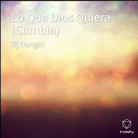 DJ Danger - Lo Que Dios Quiera (Cumbia)