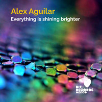 Alex Aguilar - Everything is Shining Brighter (Explicit)