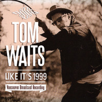 Tom Waits - Like It's 1999