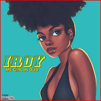 Iroy - Iroy Me Girl In Dub