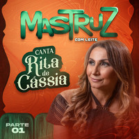 Mastruz Com Leite - Canta Rita de Cássia, Pt.01